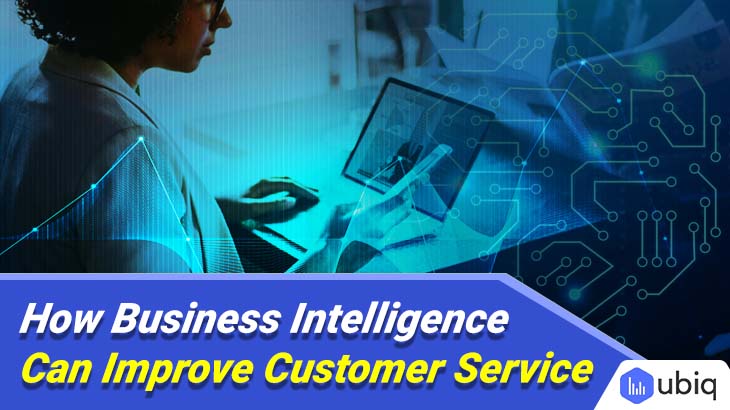 How Can Business Intelligence Improve Customer Service Ubiq Bi